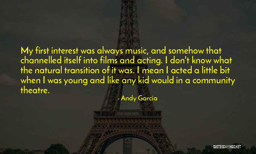 Community Theatre Quotes By Andy Garcia Community Theatre Quotes By Andy Garcia