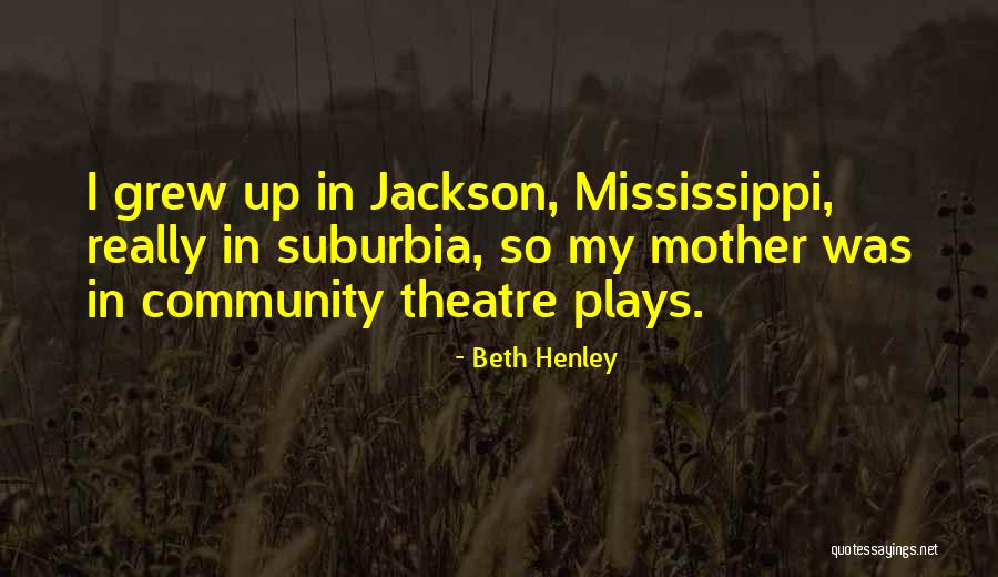 Community Theatre Quotes By Beth Henley Community Theatre Quotes By Beth Henley