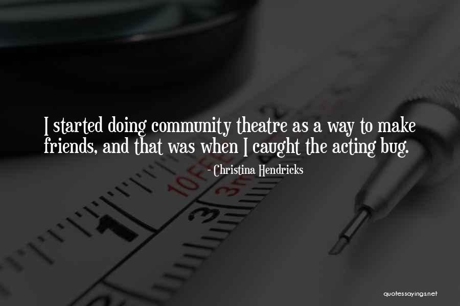 Community Theatre Quotes By Christina Hendricks Community Theatre Quotes By Christina Hendricks