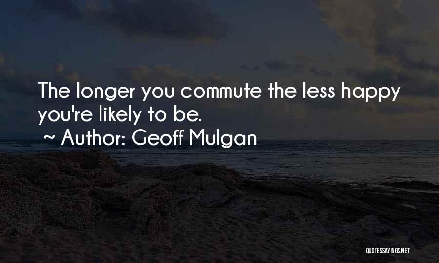 Commute Quotes By Geoff Mulgan