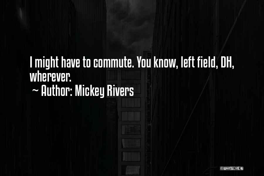 Commute Quotes By Mickey Rivers