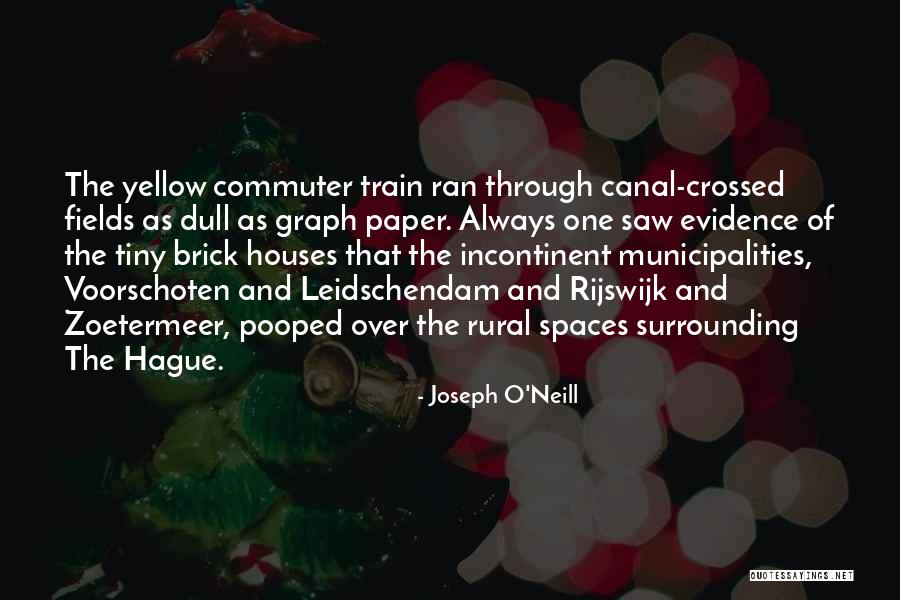 Commuter Train Quotes By Joseph O'Neill Commuter Train Quotes By Joseph O'Neill