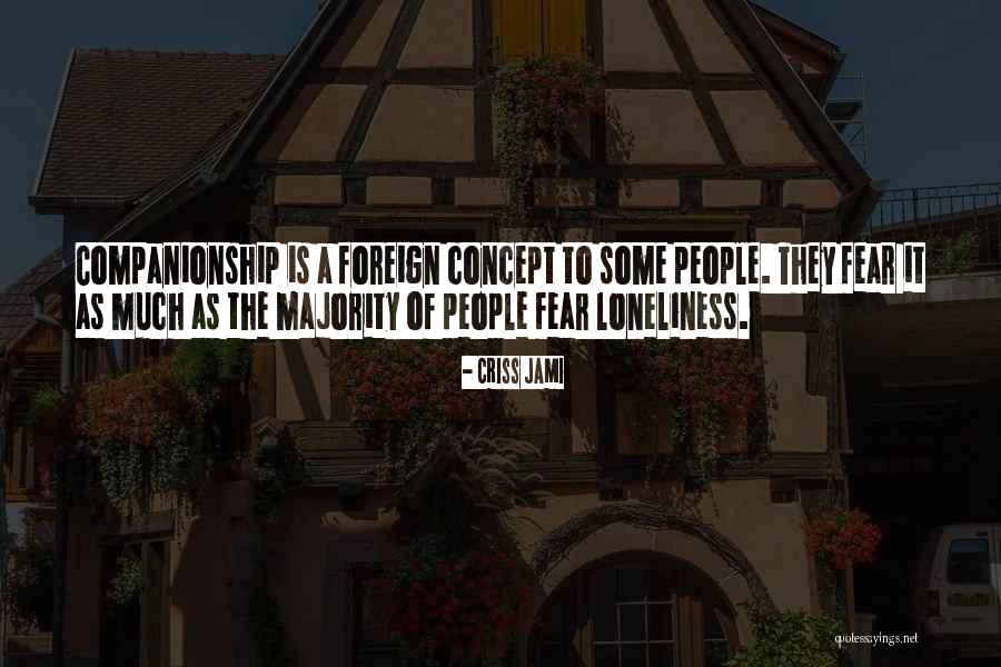 Companionship And Loneliness Quotes By Criss Jami Companionship And Loneliness Quotes By Criss Jami