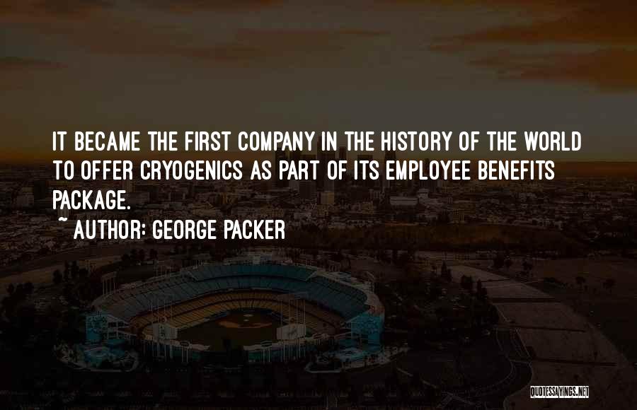 Company Benefits Quotes By George Packer