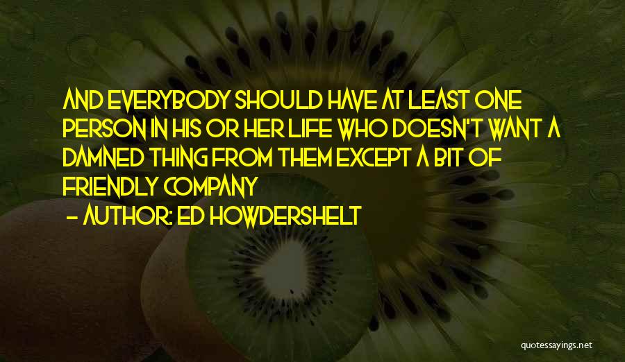 Company Of Friends Quotes By Ed Howdershelt