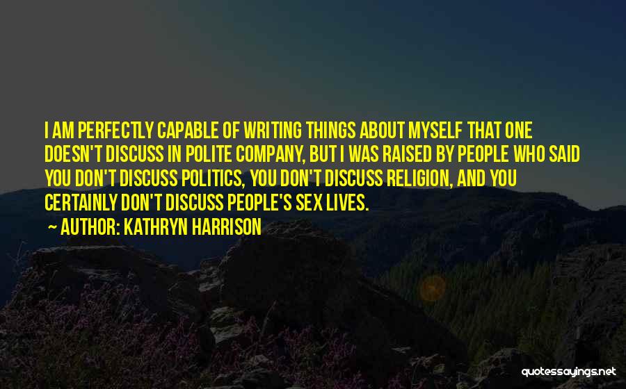 Company Politics Quotes By Kathryn Harrison