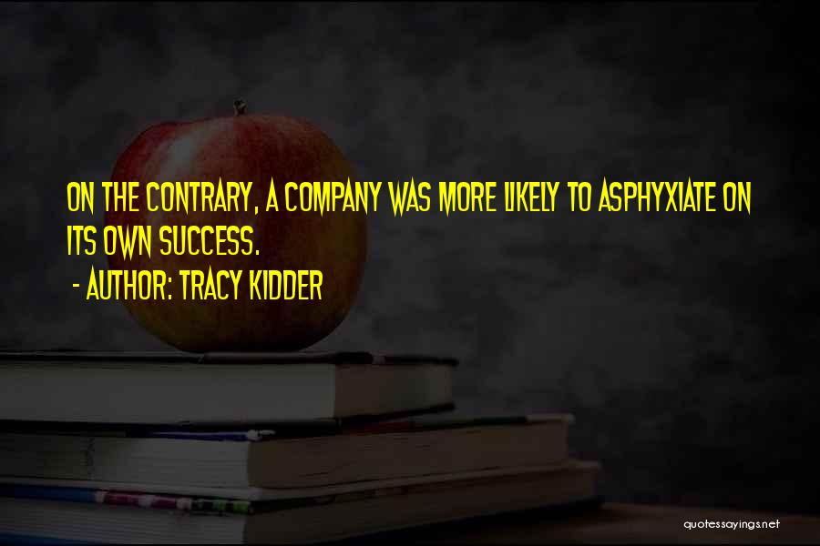 Company Success Quotes By Tracy Kidder