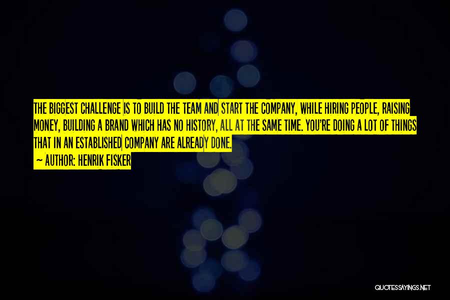 Company Team Quotes By Henrik Fisker