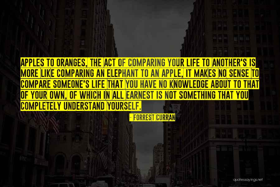 Comparing Apples To Oranges Quotes By Forrest Curran Comparing Apples To Oranges Quotes By Forrest Curran