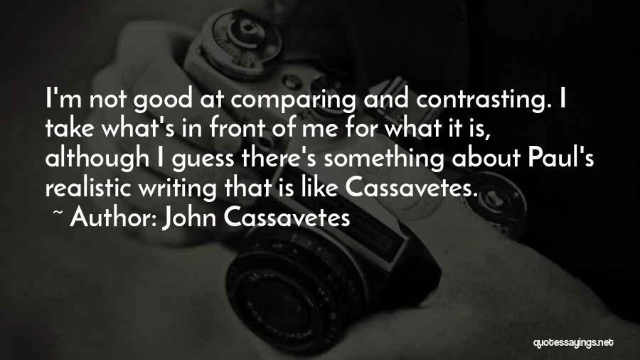 Comparing Contrasting Quotes By John Cassavetes