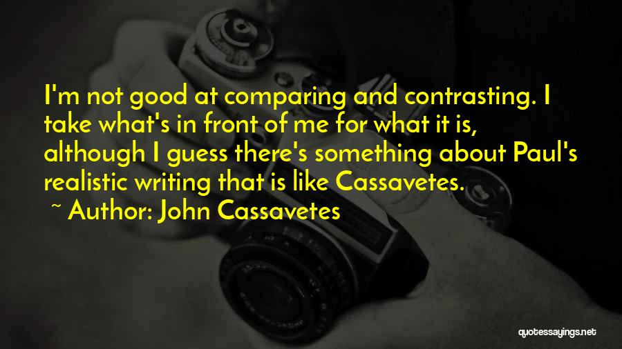 Comparing Myself To Others Quotes By John Cassavetes