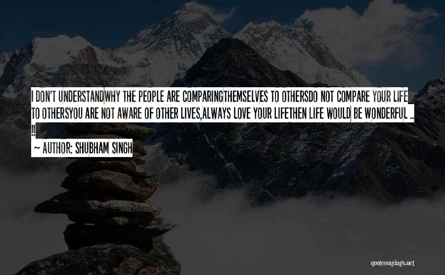 Comparing Myself To Others Quotes By Shubham Singh