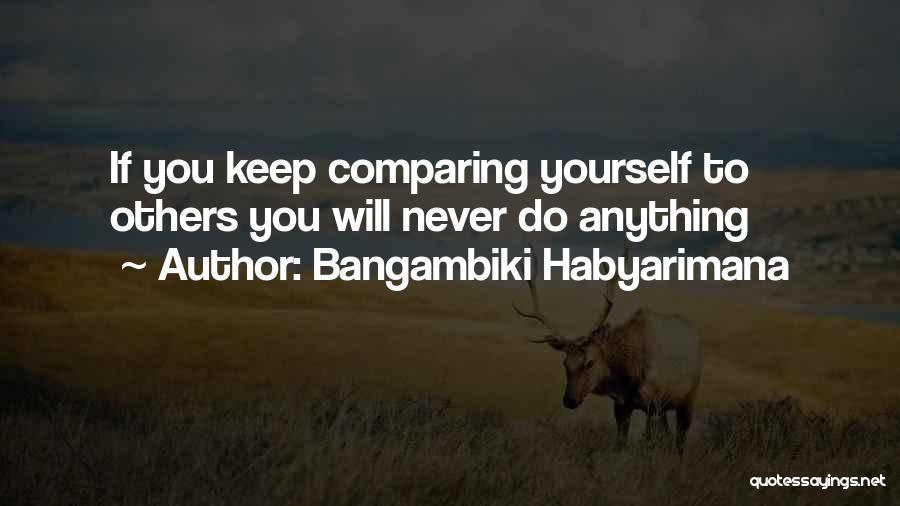 Comparing Others Quotes By Bangambiki Habyarimana