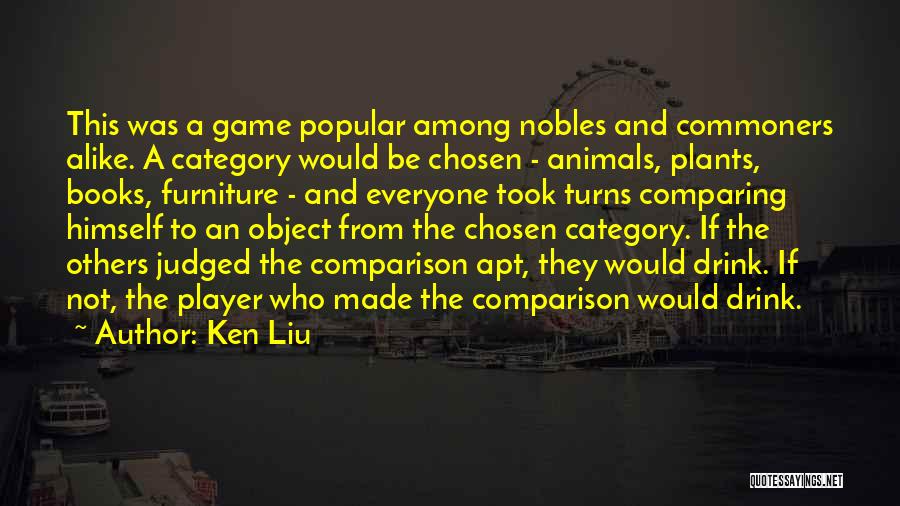 Comparing Others Quotes By Ken Liu