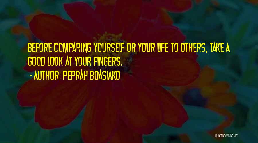 Comparing Others Quotes By Peprah Boasiako