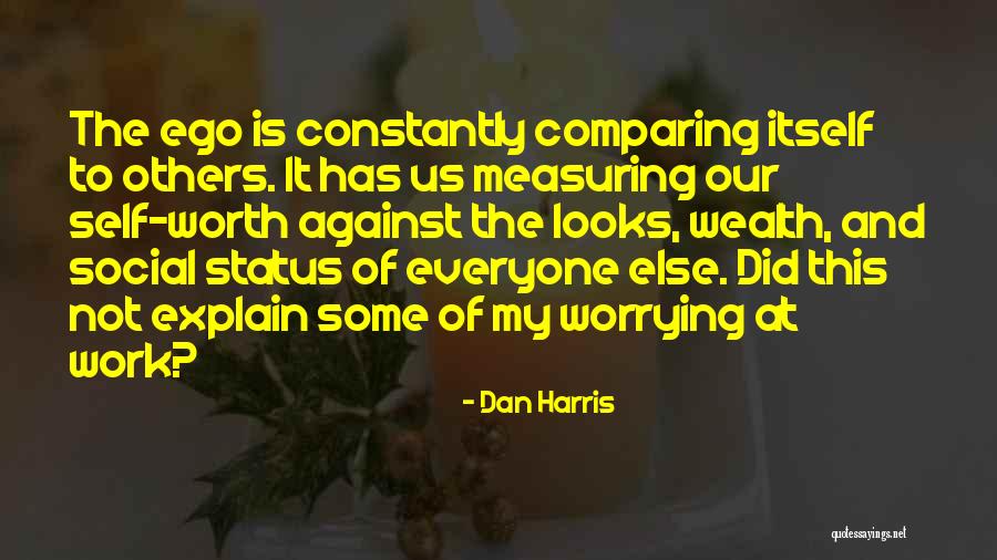 Comparing Self To Others Quotes By Dan Harris Comparing Self To Others Quotes By Dan Harris