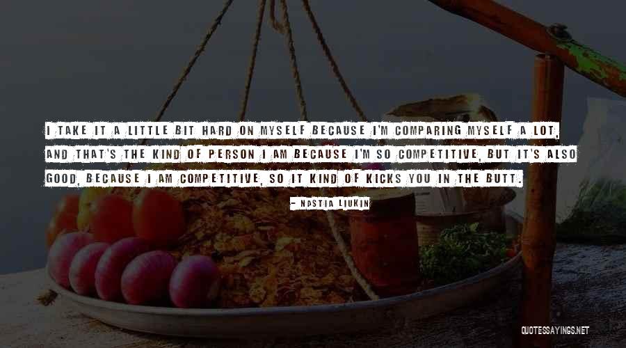 Comparing Self To Others Quotes By Nastia Liukin Comparing Self To Others Quotes By Nastia Liukin