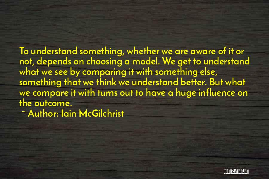Comparing Yourself To Someone Else Quotes By Iain McGilchrist