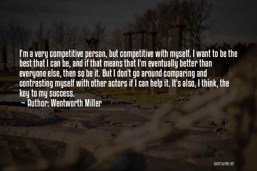 Comparing Yourself To Someone Else Quotes By Wentworth Miller