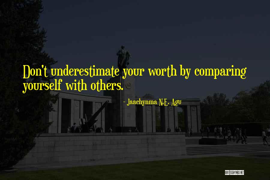 Comparing Yourself With Others Quotes By Jaachynma N.E. Agu Comparing Yourself With Others Quotes By Jaachynma N.E. Agu