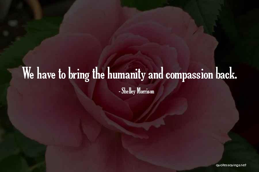 Compassion And Humanity Quotes By Shelley Morrison