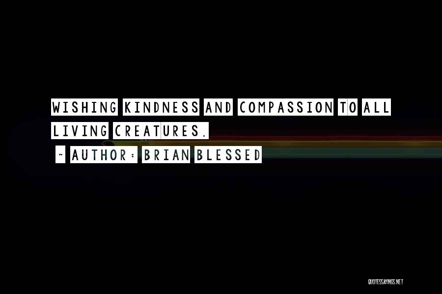 Compassion And Kindness Quotes By Brian Blessed