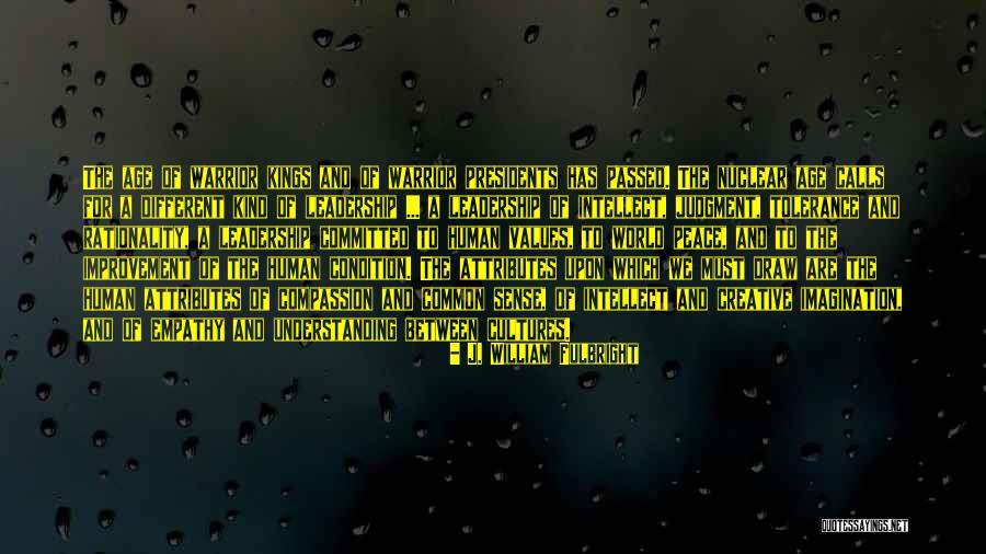 Compassion And Leadership Quotes By J. William Fulbright Compassion And Leadership Quotes By J. William Fulbright