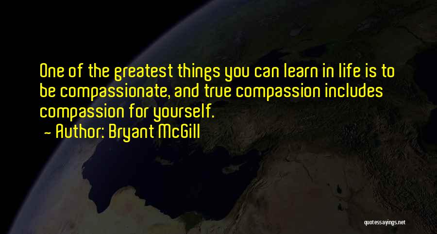 Compassion For Yourself Quotes By Bryant McGill