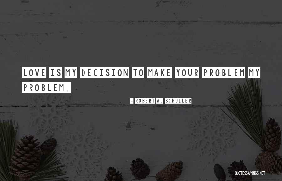 Compassion Love Quotes By Robert A. Schuller Compassion Love Quotes By Robert A. Schuller