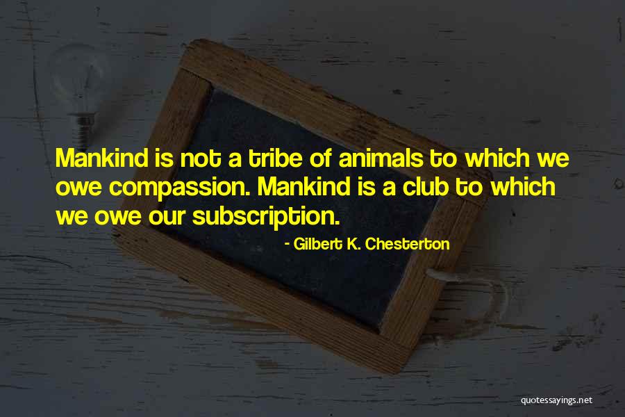 Compassion To Animals Quotes By Gilbert K. Chesterton Compassion To Animals Quotes By Gilbert K. Chesterton