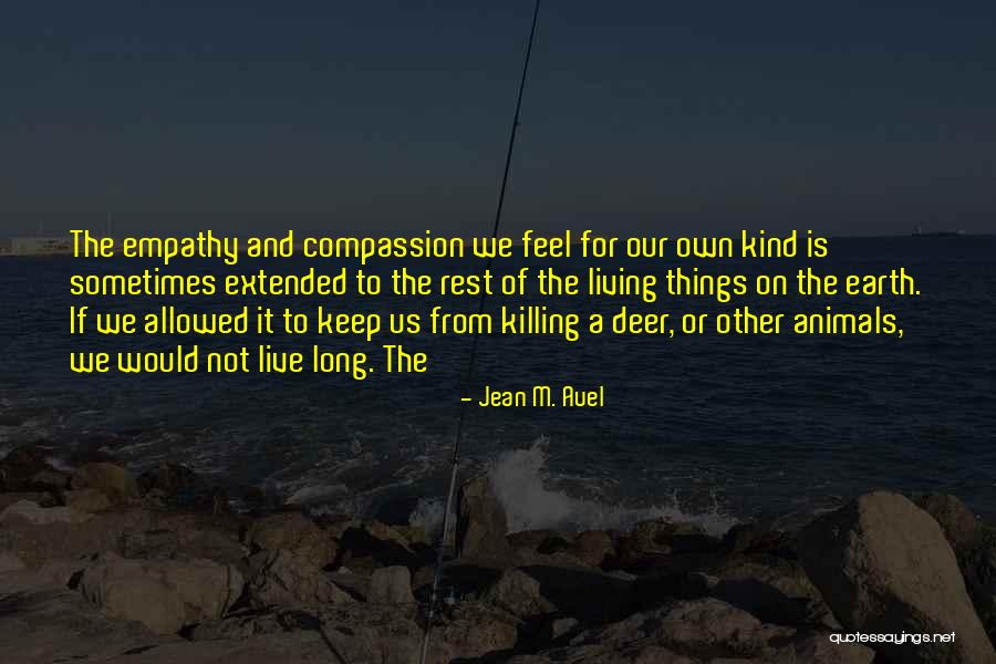 Compassion To Animals Quotes By Jean M. Auel Compassion To Animals Quotes By Jean M. Auel