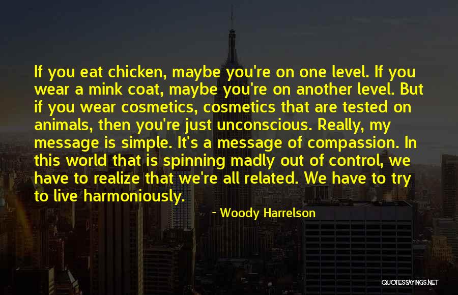 Compassion To Animals Quotes By Woody Harrelson Compassion To Animals Quotes By Woody Harrelson