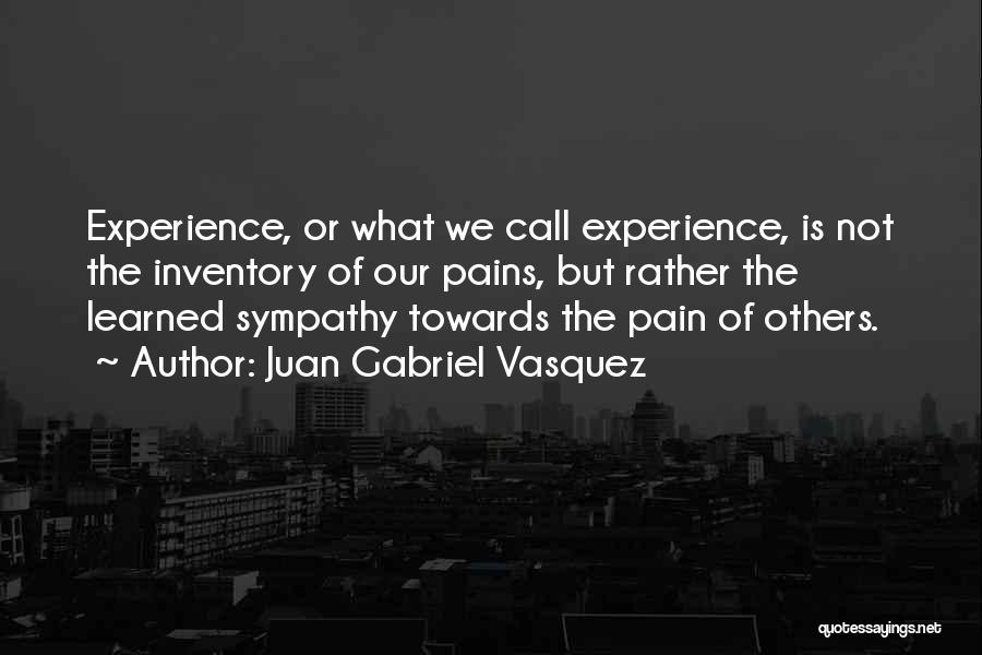 Compassion Towards Others Quotes By Juan Gabriel Vasquez