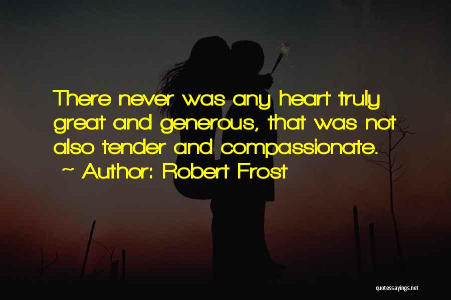 Compassionate Heart Quotes By Robert Frost