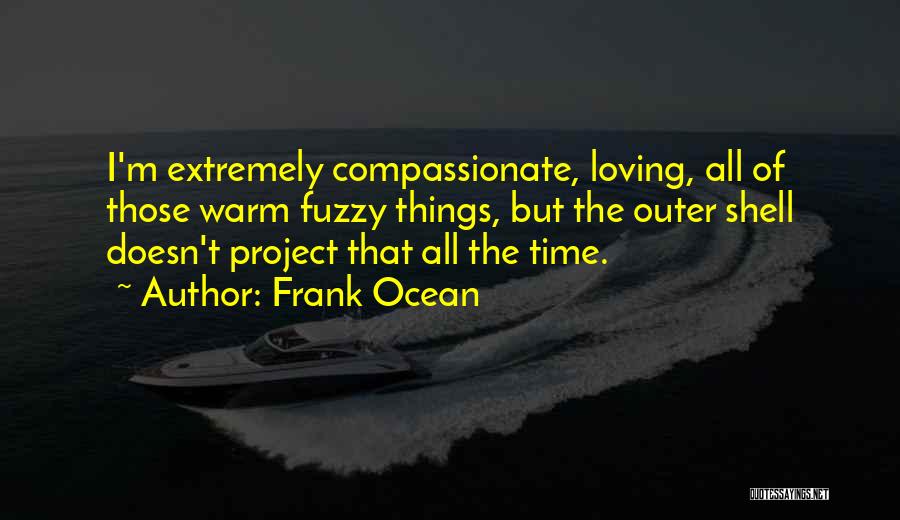 Compassionate Quotes By Frank Ocean