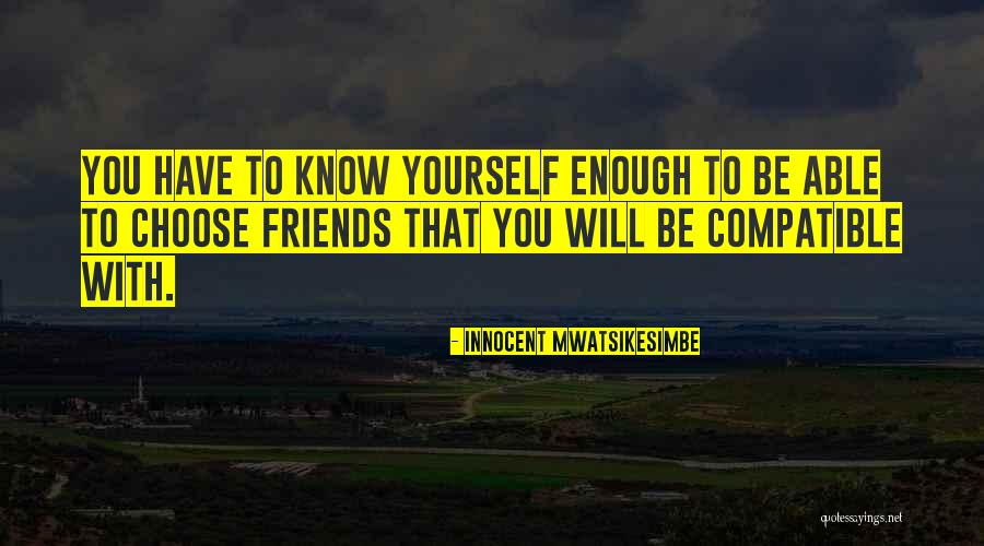 Compatible Friends Quotes By Innocent Mwatsikesimbe Compatible Friends Quotes By Innocent Mwatsikesimbe