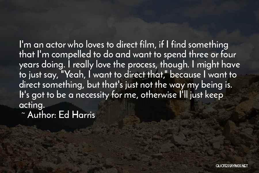 Compelled Love Quotes By Ed Harris