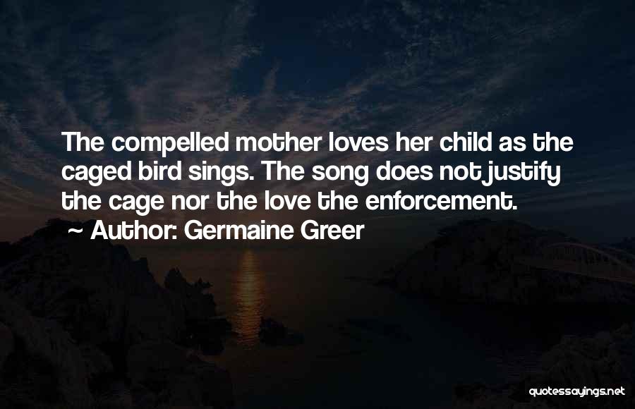 Compelled Love Quotes By Germaine Greer