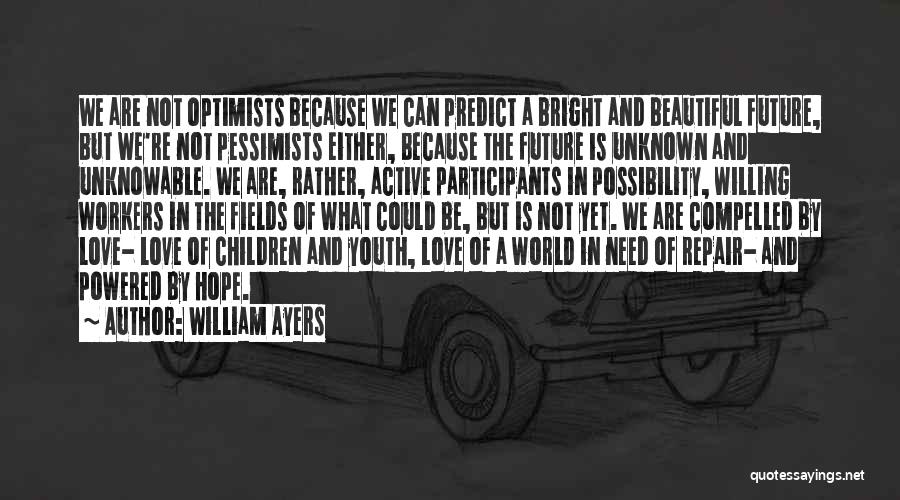 Compelled Love Quotes By William Ayers