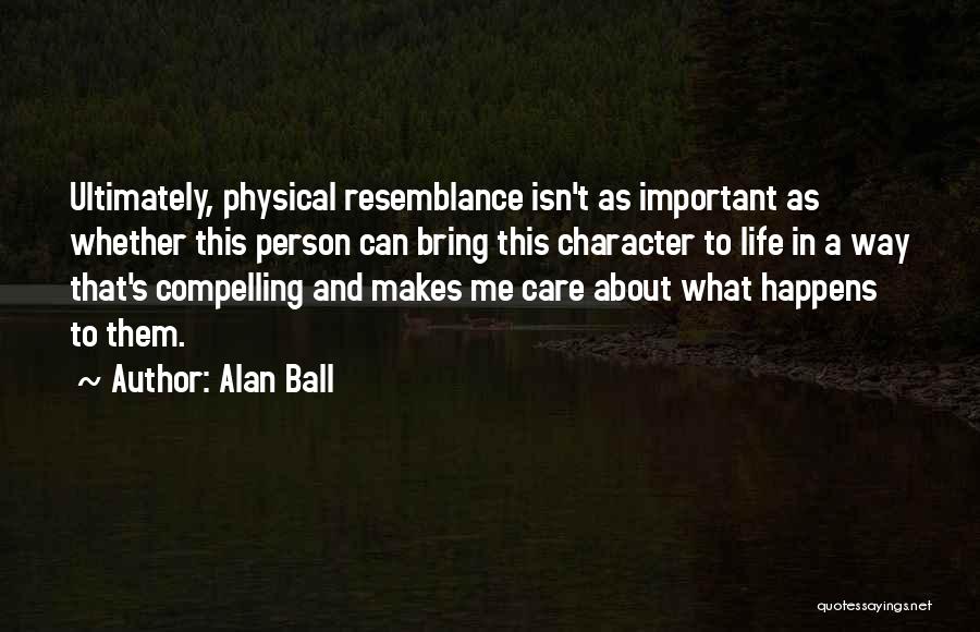Compelling Life Quotes By Alan Ball