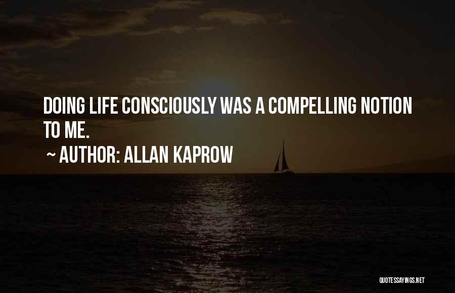 Compelling Life Quotes By Allan Kaprow