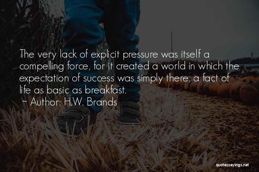 Compelling Life Quotes By H.W. Brands