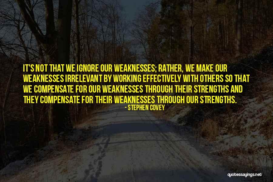 Compensate For Weakness Quotes By Stephen Covey Compensate For Weakness Quotes By Stephen Covey