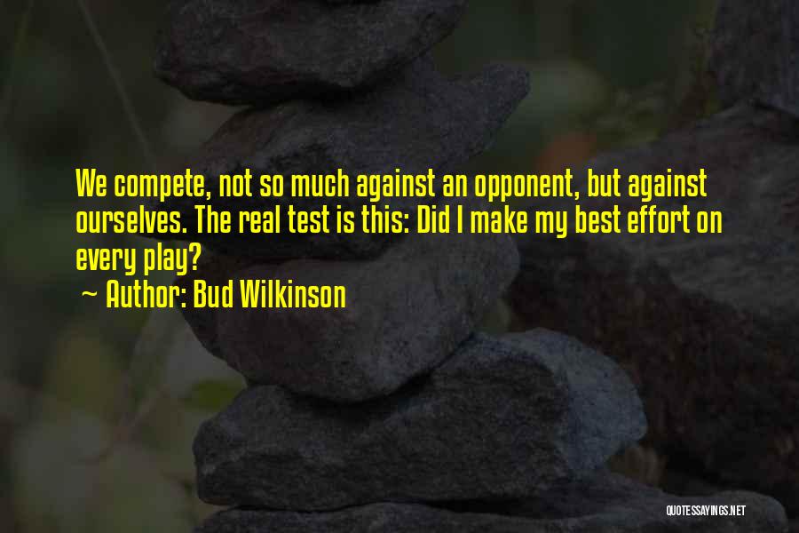 Compete Against Yourself Quotes By Bud Wilkinson