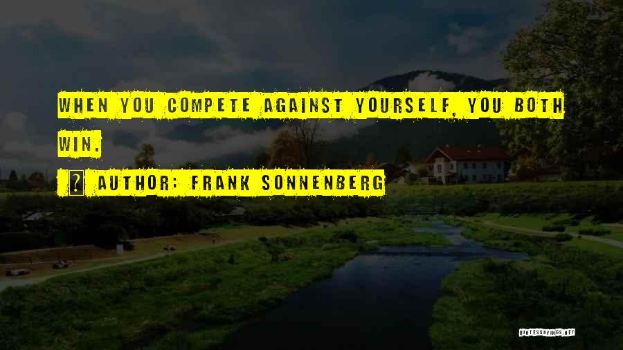 Compete Against Yourself Quotes By Frank Sonnenberg