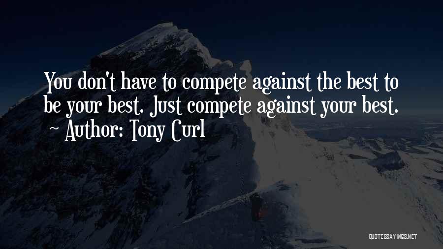 Compete Against Yourself Quotes By Tony Curl