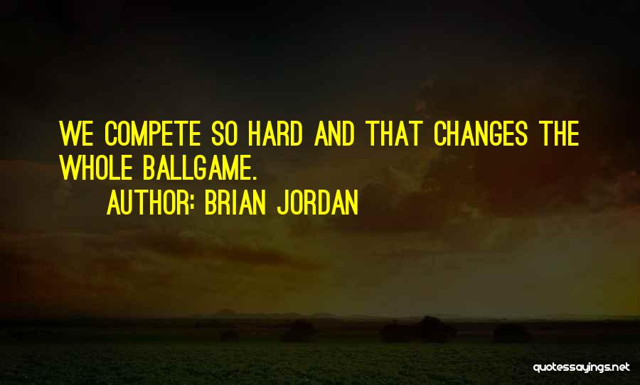 Compete Hard Quotes By Brian Jordan