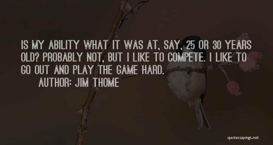 Compete Hard Quotes By Jim Thome