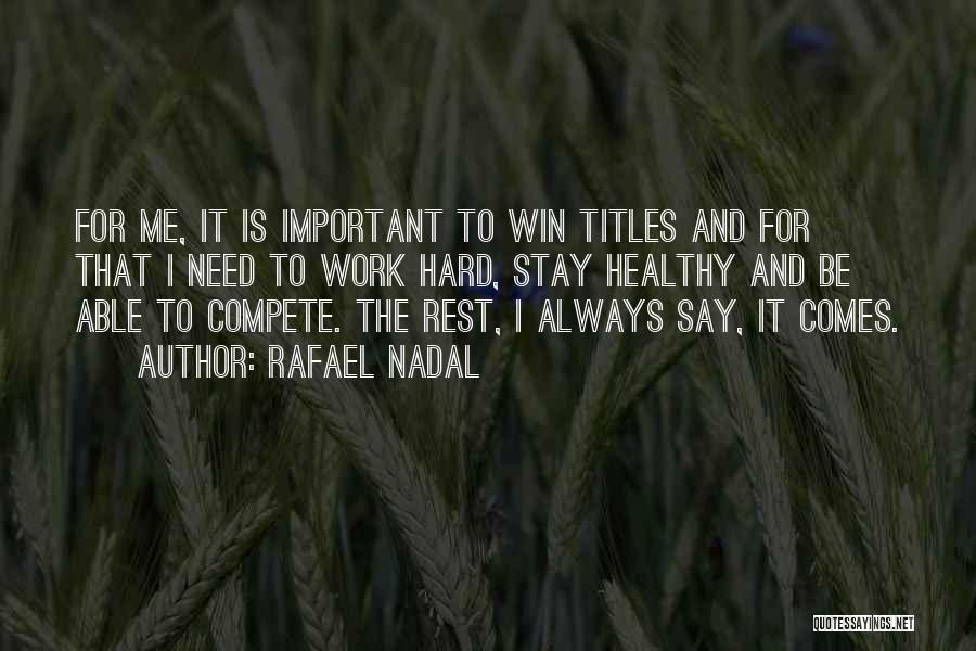 Compete Hard Quotes By Rafael Nadal