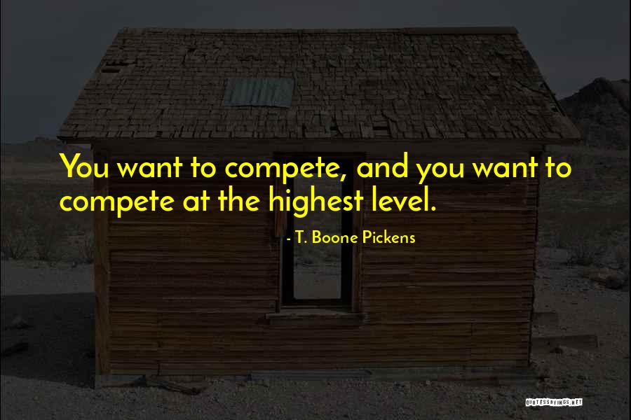 Compete Level Quotes By T. Boone Pickens Compete Level Quotes By T. Boone Pickens